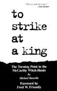 To Strike at a King: The Turning Point in the McCarthy Witch Hunts