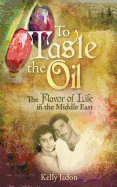 To Taste the Oil: The Flavor of Life in the Middle East