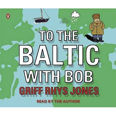 To the Baltic with Bob - Rhys-Jones, Griff (Read by)