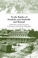 To the Battles of Franklin and Nashville and Beyond: Stabilization and Reconstruction in Tennessee and Kentucky, 1864-1866