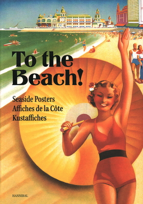 To the Beach!: Seaside Posters - Scheerlinck, Karl, and Florizone, Roland