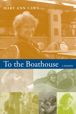 To the Boathouse: A Memoir - Caws, Mary Ann, Ms.