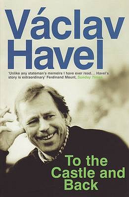 To The Castle And Back - Havel, Vaclav, and Wilson, Paul (Translated by)