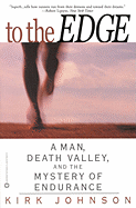 To the Edge: A Man, Death Valley, and the Mystery of Endurance - Johnson, Kirk, Dr., Sr