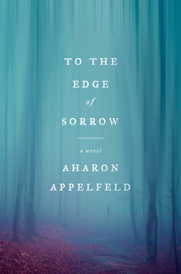To the Edge of Sorrow: A Novel - Appelfeld, Aharon