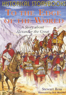 To the Edge of the World: The Story About Alexander the Great