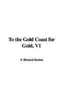To the Gold Coast for Gold, V1 - Burton, Richard Francis, Sir, and Cameron, Verney Lovett