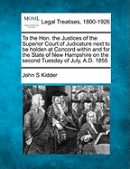 To the Hon. the Justices of the Superior Court of Judicature Next to Be Holden at Concord Within and for the State of New Hampshire on the Second Tuesday of July, A.D. 1855