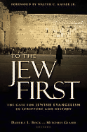 To the Jew First: The Case for Jewish Evangelism in Scripture and History - Bock, Darrell L (Editor), and Glaser, Mitch (Editor)