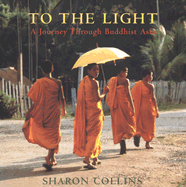 To the Light: A Journey Through Buddhist Asia