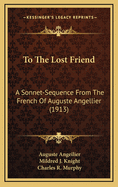 To the Lost Friend: A Sonnet-Sequence from the French of Auguste Angellier (1913)