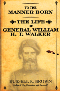 To the Manner Born: Wm. H.T. Walker - Brown, Russell K