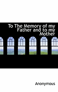 To The Memory of My Father and to My Mother