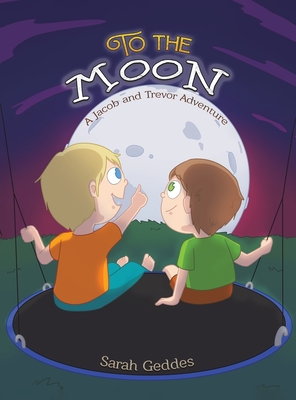 To the Moon: A Jacob and Trevor Adventure - Geddes, Sarah