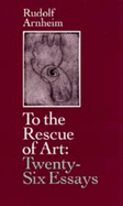 To the Rescue of Art: Twenty-Six Essays