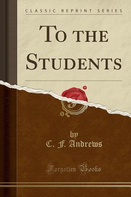 To the Students (Classic Reprint) - Andrews, C F