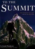 To the Summit: 50 Mountains That Lure, Inspire and Challenge - Poindexter, Joseph