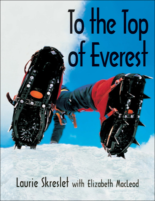 To the Top of Everest - Skreslet, Laurie, and MacLeod, Elizabeth