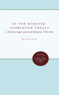 To the Webster-Ashburton Treaty: A Study in Anglo-American Relations, 1783-1843