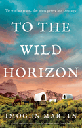 To the Wild Horizon: A totally captivating story of love and endurance on the Oregon Trail