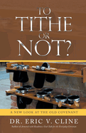 To Tithe or Not?: A New Look at the Old Covenant