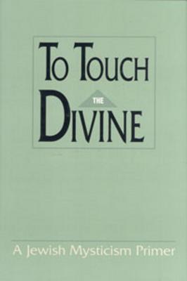 To Touch the Divine - Rader, Benzion (Editor), and Posner, Zalman, and Sacks, Jonathan, Rabbi