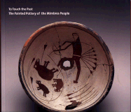 To Touch the Past: The Painted Pottery of the Mimbres People - Brody, J J