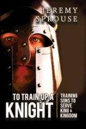 To Train Up a Knight: Training Sons to Serve King and Kingdom