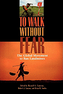 To Walk Without Fear: The Global Movement to Ban Landmines