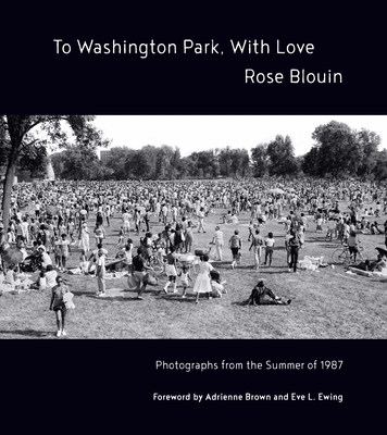 To Washington Park, with Love: Documentary Photographs from Summer 1987 - Blouin, Rose, and Ewing, Eve L (Foreword by), and Brown, Adrienne (Foreword by)