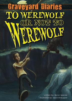 To Werewolf or Not to Werewolf: Book 4 - Specter, Baron