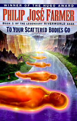 To Your Scattered Bodies Go - Farmer, Philip Jose, and Farmer, Jose P