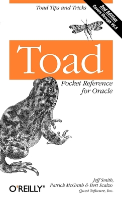 Toad Pocket Reference for Oracle: Toad Tips and Tricks - Smith, Jeff, and McGrath, Patrick, and Scalzo, Bert, Dr., PH.D.