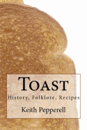 Toast: History, Folklore, Recipes