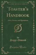 Toaster's Handbook: Jokes, Stories, and Quotations (Classic Reprint)