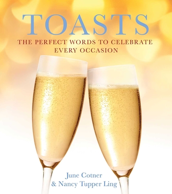 Toasts: The Perfect Words to Celebrate Every Occasion - Cotner, June (Editor), and Ling, Nancy Tupper (Compiled by)