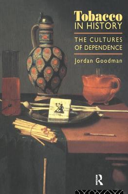Tobacco in History: The Cultures of Dependence - Goodman, Jordan