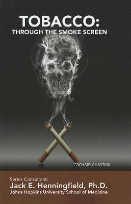 Tobacco: Through the Smoke Screen - Chastain, Zachary