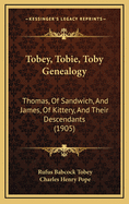 Tobey, Tobie, Toby Genealogy: Thomas, of Sandwich, and James, of Kittery, and Their Descendants (1905)