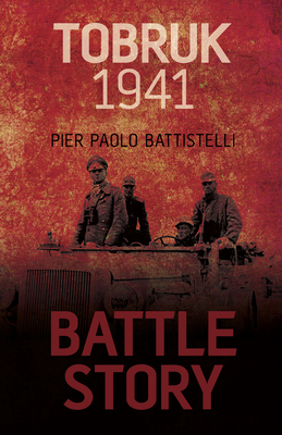 Tobruk 1941 - Battistelli, Pier Paolo