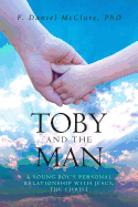 Toby and the Man: A Young Boy's Personal Relationship with Jesus, the Christ
