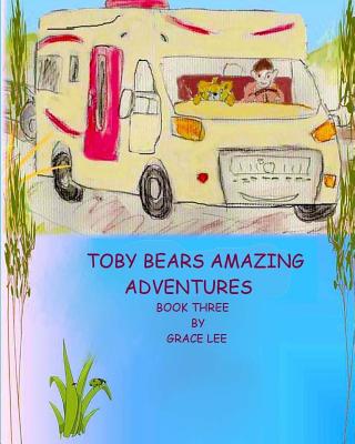 Toby Bears Amazing Adventures - Lee, Grace