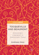 Tocqueville and Beaumont: Aristocratic Liberalism in Democratic Times