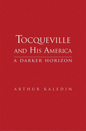 Tocqueville and His America: A Darker Horizon