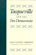 Tocqueville and the Two Democracies - Lamberti, Jean-Claude, and Goldhammer, Arthur, Mr. (Translated by)