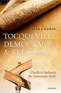 Tocqueville, Democracy, and Religion: Checks and Balances for Democratic Souls