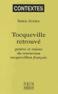 Tocqueville Retrouve: Genese Et Enjeux Du Renouveau Tocquevillien Francais