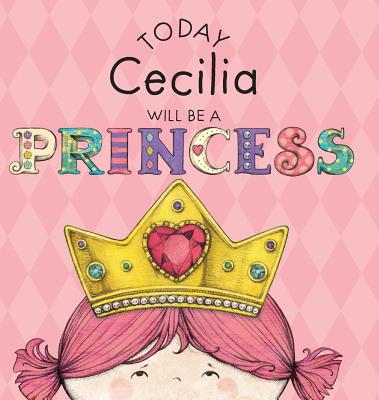 Today Cecilia Will Be a Princess - Croyle, Paula