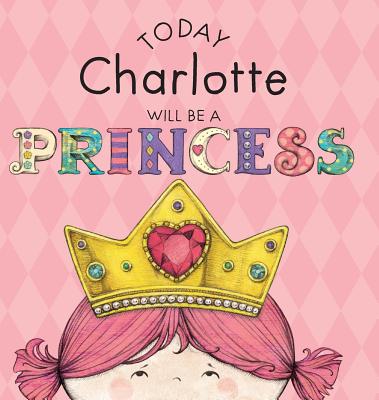 Today Charlotte Will Be a Princess - Croyle, Paula