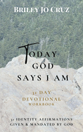 Today God Says I Am: 31 Day Devotional Workbook